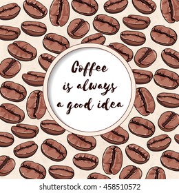 Round vector frame with a quote about coffee. Vector illustration. Place for your text. Card with coffee beans. Perfect for packaging, menu, greetings, invitations or announcements