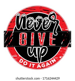 Round vector illustration in the form of the message: Never give up. do it again. Grunge design. Typography, print, t-shirt graphics, poster, banner, flyer, postcard.