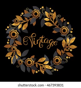 Round vintage frame with gold texture leafs, flowers and hand drawn calligraphic word "Vintage" on black background. Vector illustration.