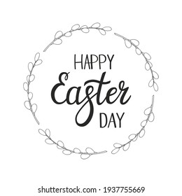 A round wreath of willow branches in doodle style and a handwritten inscription in the center - Happy Easter day. The branch is hand-drawn, isolated on white. Black and white vector illustration.