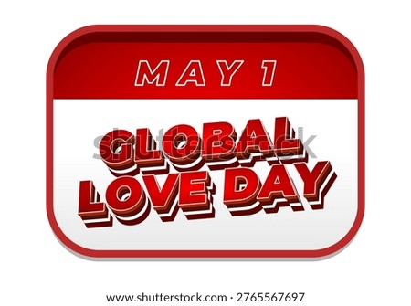 A Rounded calendar card with red header reading may 1 and bold 3d red text global love day on white background