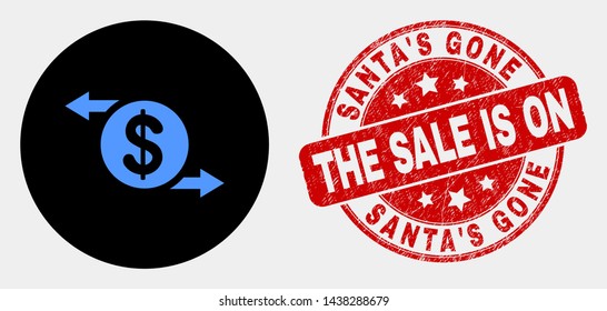 Rounded dollar exchange arrows pictogram and Santa's Gone, the Sale Is On, stamp. Red rounded textured stamp with Santa'S Gone the Sale Is On text. Blue dollar exchange arrows icon on black circle.