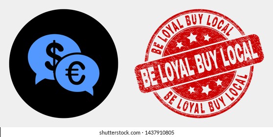 Rounded financial chat pictogram and Be Loyal Buy Local stamp. Red rounded distress stamp with Be Loyal Buy Local text. Blue financial chat symbol on black circle.