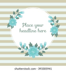 Rounded frame with floral borders/ Flowers and leaves illustrations with sample text/ Floral themed background design/ Flora elements with composition