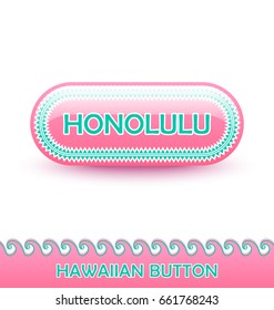 Rounded and glossy Hawaiian button with traditional polynesian decoration and lettering Honolulu that is the capital city of the U.S. state of Hawaii.