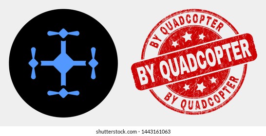 Rounded quadcopter icon and By Quadcopter seal stamp. Red rounded distress seal stamp with By Quadcopter caption. Blue quadcopter symbol on black circle. Vector combination in flat style.
