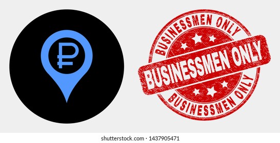 Rounded rouble map marker pictogram and Businessmen Only seal stamp. Red rounded scratched seal with Businessmen Only caption. Blue rouble map marker symbol on black circle.