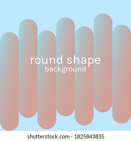 Rounded Shape Background. Colorful Background Illustration Template. Beautiful Vector. 