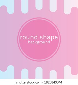 Rounded Shape Background. Colorful Background Illustration Template. Beautiful Vector. 