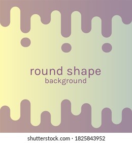 Rounded Shape Background. Colorful Background Illustration Template. Beautiful Vector. 