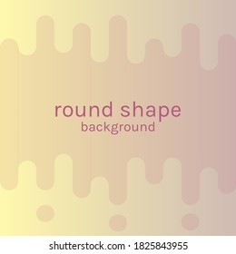 Rounded Shape Background. Colorful Background Illustration Template. Beautiful Vector. 