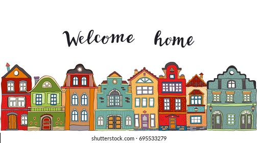 Row of multicolored doodle small town houses with  inscription welcome home . Vector
