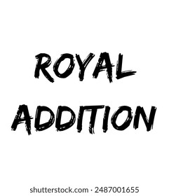 royal addition Inspirational and motivational quotes, typography, fashion, art, designs: for prints, posters, cards, t shirt, coffee mug hoodies etc.