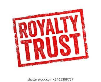 Royalty Trust - type of financial investment vehicle that allows investors to receive income generated from the natural resources extracted from the properties owned by the trust, text concept stamp