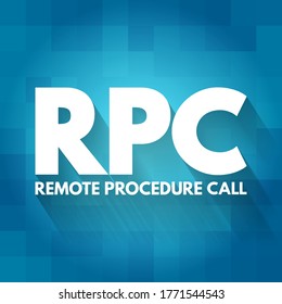 RPC - Remote Procedure Call is a software communication protocol that one program can use to request a service from a program located in another computer on a network, acronym concept