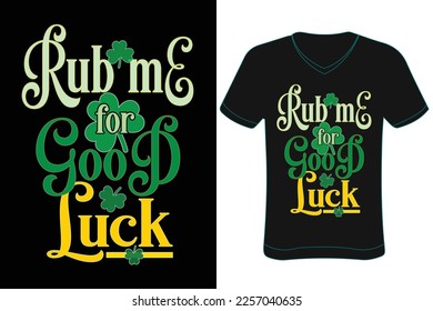 Rub me for good luck St patrick's day t-shirt vector design.