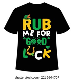 rub me for good luck St Patrick's Day Shirt Print Template, Lucky Charms, Irish, everyone has a little luck Typography Design