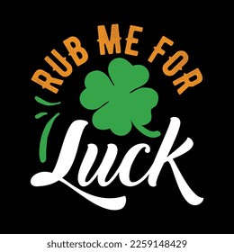 Rub Me For Luck St Patrick's Day Funny