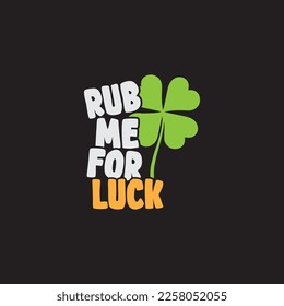 Rub Me For Luck T-shirt Design, St.Patrick's day t-shirt Design, SVG cut file with shamrock