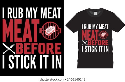 I rub my meat before i stick it in BBQ Vector typography t-shirt design. Retro Vintage BBQ Smoking T-shirt Design. Perfect for print items and bags, posters, cards, vector illustration.