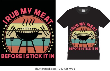 I rub my meat before i stick it in BBQ typography vector t shirt design. T-shirt Design template for Fathers day. Father day Retro, Typography, Vintage t-shirt.