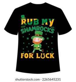 rub my shamrocks for luck St Patrick's Day Shirt Print Template, Lucky Charms, Irish, everyone has a little luck Typography Design