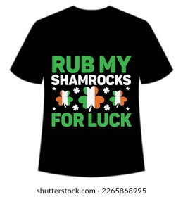 rub my shamrocks for luck St Patrick's Day Shirt Print Template, Lucky Charms, Irish, everyone has a little luck Typography Design