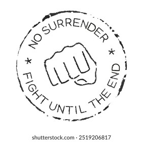 Rubber stamp with a fist symbol and encouraging motivational messages FIGHT UNTIL THE END and NO SURRENDER.