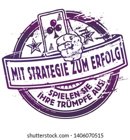 Rubber stamp with strategy for success and card game, Letters with Mit Strategie zum Erfolg, spielen Sie Ihre Trümpfe aus means With strategy to success and play your trump cards 