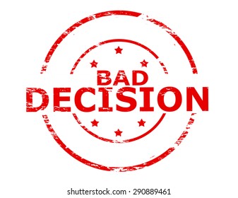 Rubber stamp with text bad decision inside, vector illustration