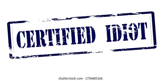 Rubber stamp with text certified idiot inside, vector illustration