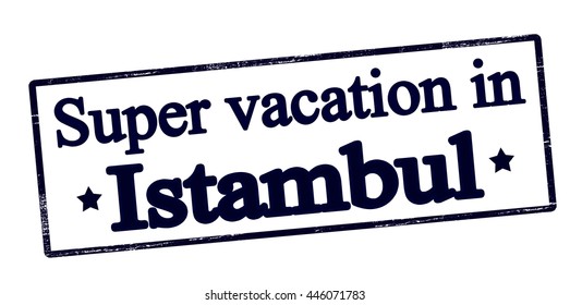 Rubber stamp with text super vaction in Istambul inside, vector illustration