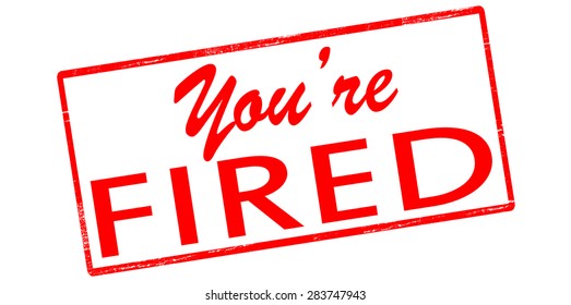 Rubber stamp with text you are fired inside, vector illustration
