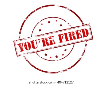 Rubber stamp with text you are fired inside, vector illustration