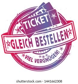 Rubber stamp with tickets for a concert , Letters with Ticket gleich bestellen viel Vergnügen means Order a ticket right now!