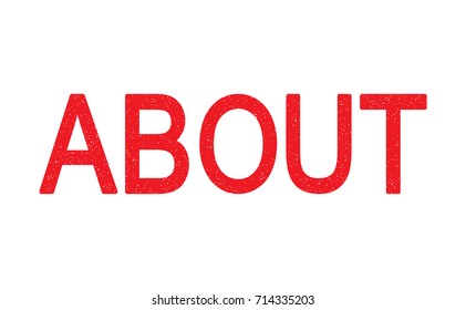 Rubber Stamp with word ABOUT. Red stamp have porous and rough isolated on white background. For make a mark or design your product using a stamp or seal.