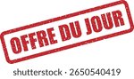 Rubber vector stamp with the French phrase “OFFRE DU JOUR” (offer of the day). Ideal for daily specials, flash deals, or menu highlights