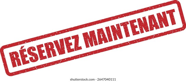 Rubber vector stamp with the French phrase “RÉSERVEZ MAINTENANT” (book now). Great for urgency or call-to-action visuals