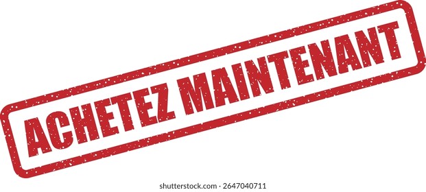 Rubber vector stamp with the French phrase “ACHETEZ MAINTENANT” (buy now). Ideal for sales and promotional CTAs
