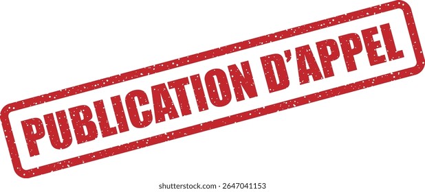 Rubber vector stamp with the French phrase “PUBLICATION D’APPEL” (callout post). Useful for attention-grabbing announcements