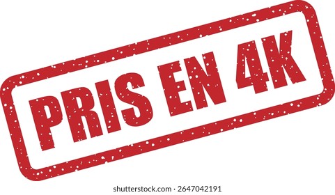 Carimbo de borracha com a frase francesa "PRIS EN 4K" (capturado em 4K). Frase na moda para prova visual ou exposição