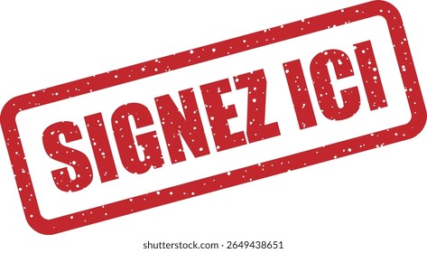 Rubber vector stamp with the French phrase “SIGNEZ ICI” (sign here). Perfect for official documents and contracts
