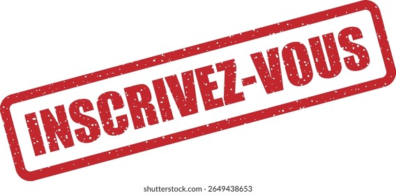 Rubber vector stamp with the French phrase “INSCRIVEZ-VOUS” (sign up). Great for registration forms and call-to-action visuals