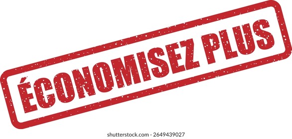 Rubber vector stamp with the French phrase “ÉCONOMISEZ PLUS” (save more). Ideal for deals, discounts, and marketing materials
