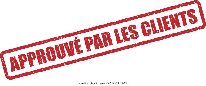 Rubber vector stamp with the French phrase “APPROUVÉ PAR LES CLIENTS” (approved by customers). Perfect for reviews, testimonials, and customer satisfaction