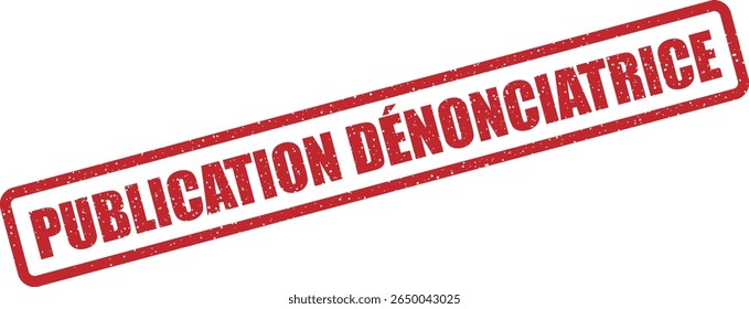 Rubber vector stamp with the French phrase “PUBLICATION DÉNONCIATRICE” (whistleblower post). Great for social or investigative contexts