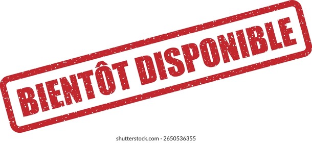Rubber vector stamp with the French phrase “BIENTÔT DISPONIBLE” (coming soon). Perfect for product launches, app previews, or event teasers