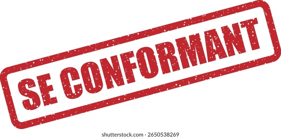 Rubber vector stamp with the French phrase “SE CONFORMANT” (in compliance). Perfect for policy adherence notices and standard checks