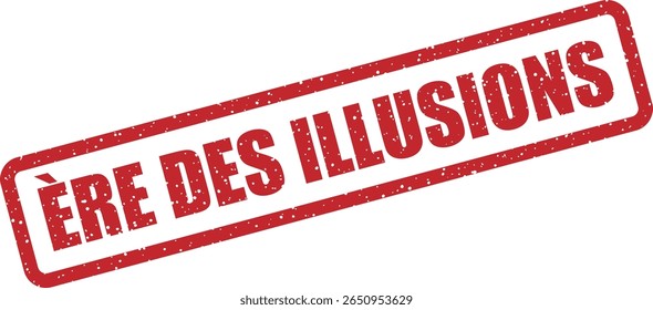 Carimbo de borracha com a frase francesa "ÈRE DES ILLUSIONS" (idade das ilusões). Ideal para design conceitual, arte abstrata ou crítica social