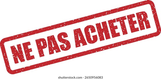 Carimbo de borracha com a frase francesa "NE PAS ACHETER" (não compre). Use para mensagens de boicote, avisos ou revisões negativas
